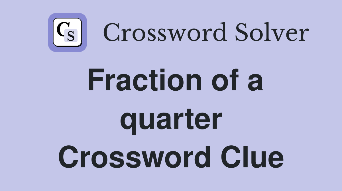 Fraction of a quarter Crossword Clue