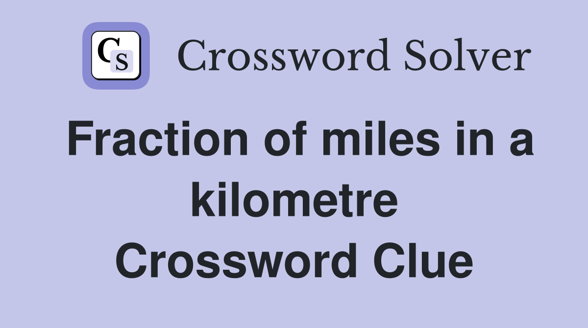 Fraction of miles in a kilometre Crossword Clue