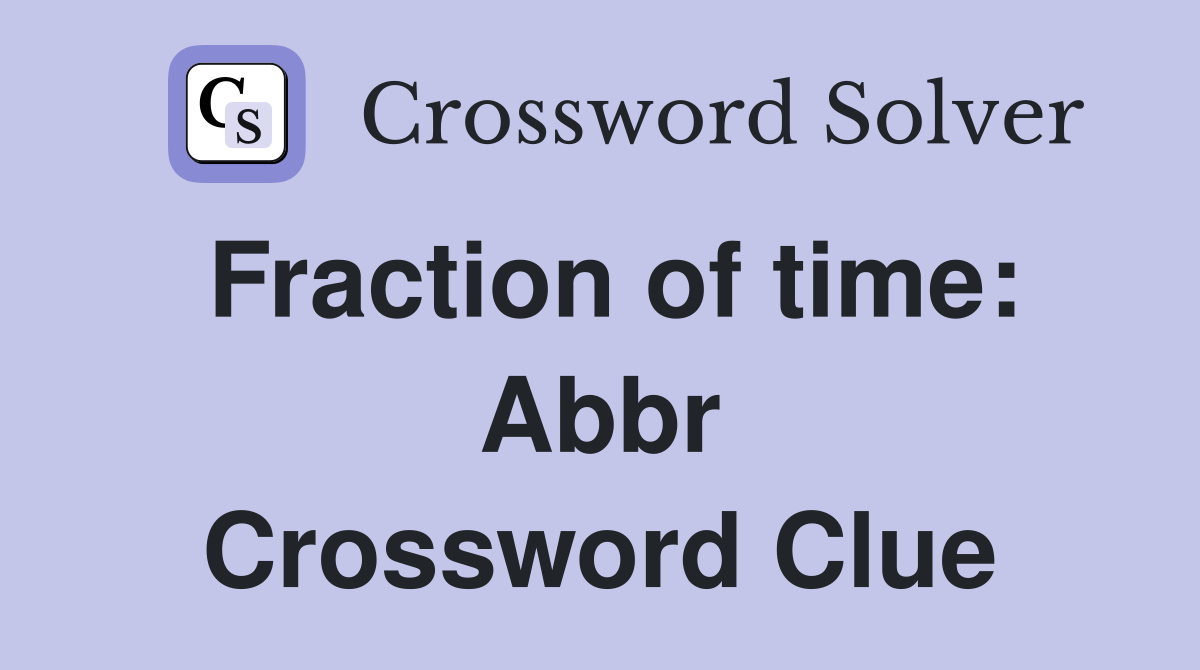 Fraction of time: Abbr Crossword Clue