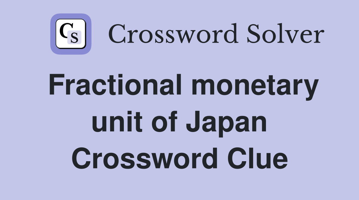 Fractional monetary unit of Japan Crossword Clue
