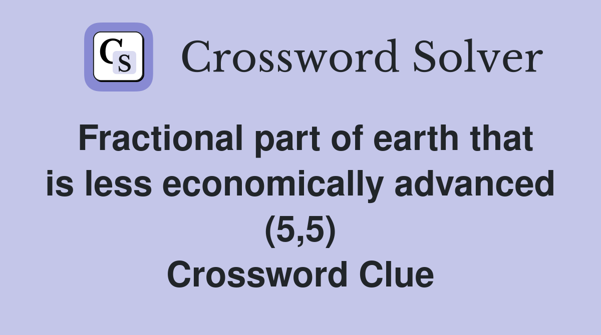 Fractional part of earth that is less economically advanced (5,5) Crossword Clue