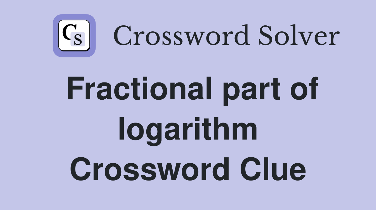 Fractional part of logarithm Crossword Clue