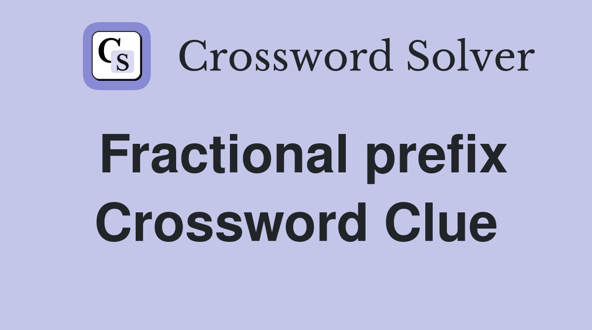 Fractional prefix Crossword Clue