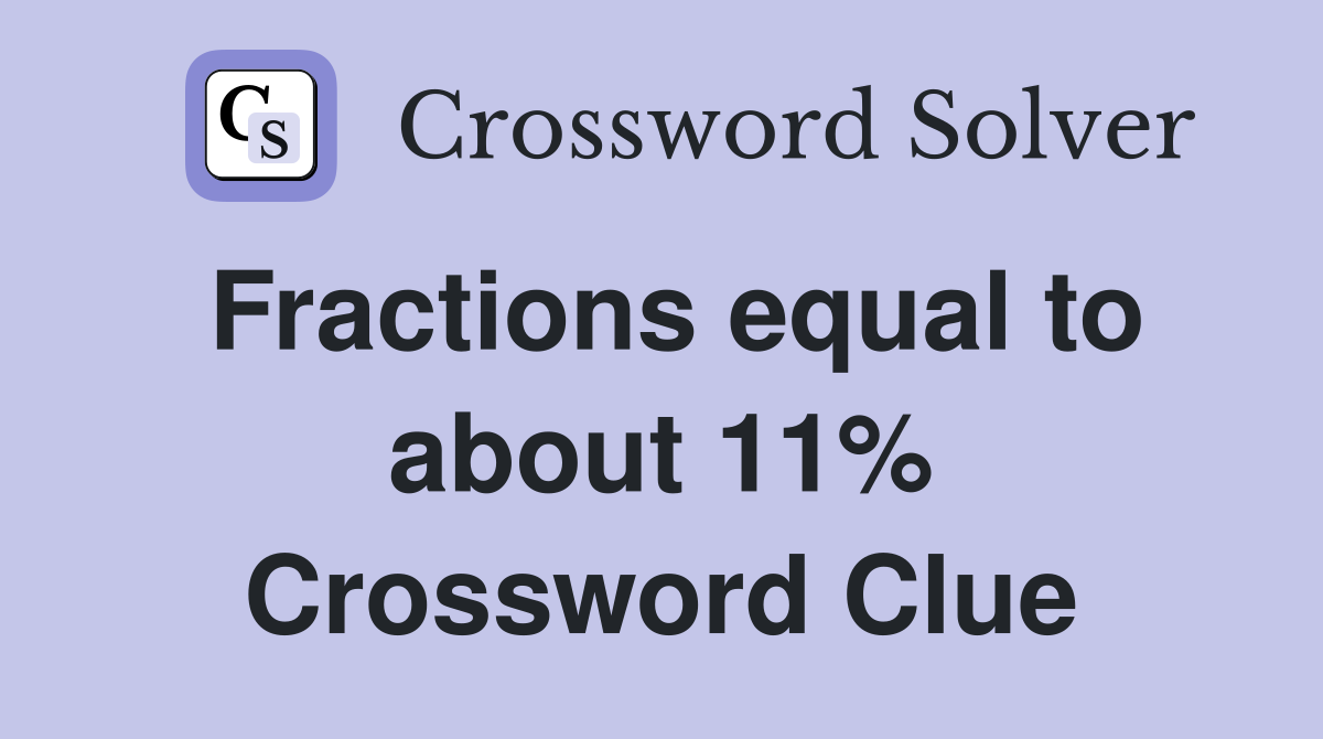 Fractions equal to about 11% Crossword Clue