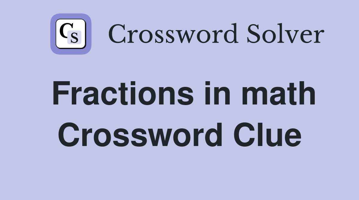 Fractions in math Crossword Clue