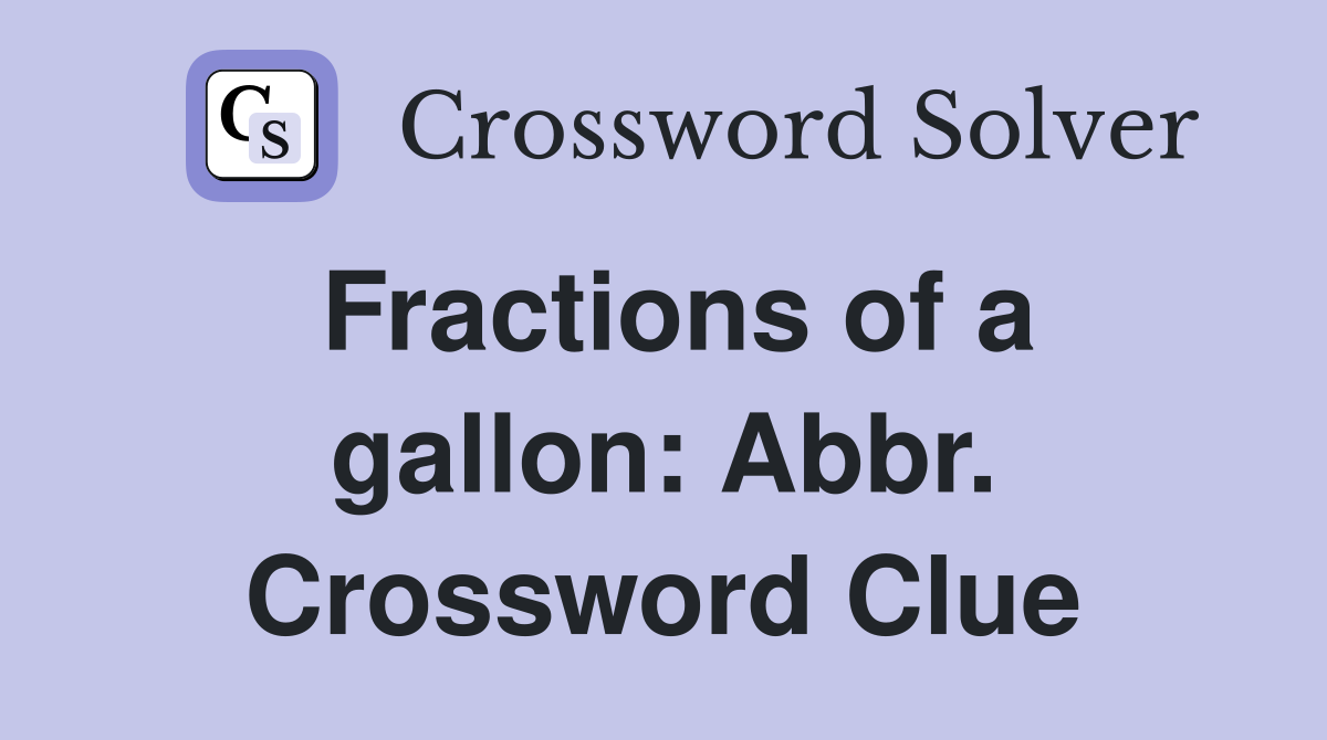 Fractions of a gallon: Abbr. Crossword Clue