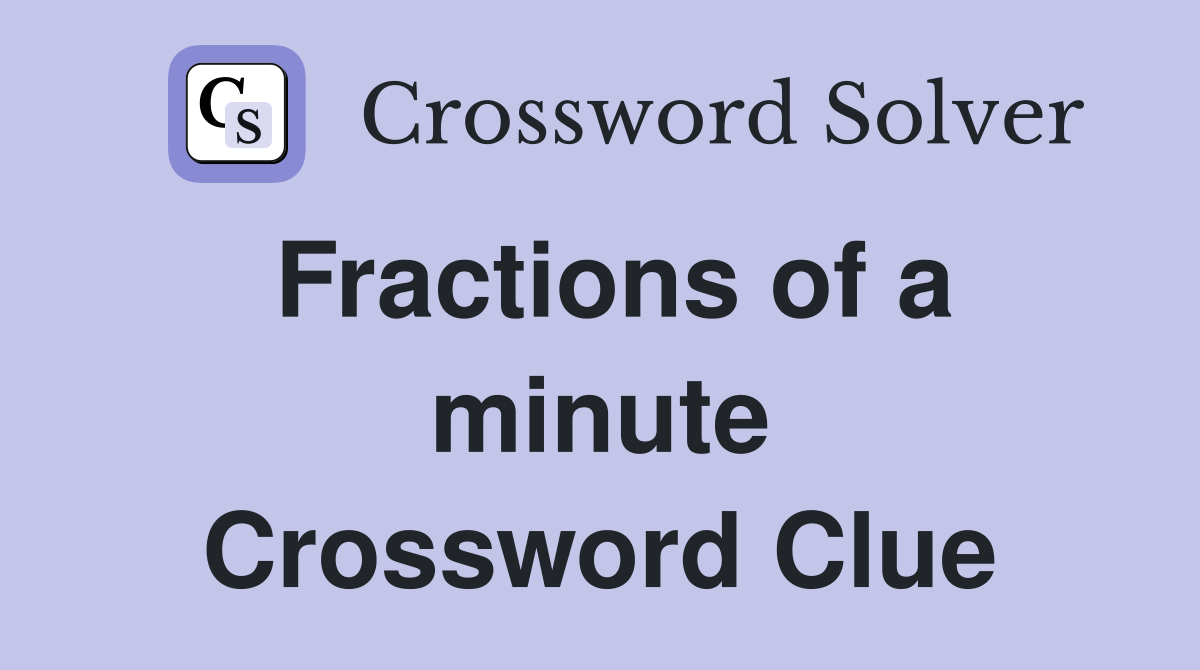 Fractions of a minute Crossword Clue