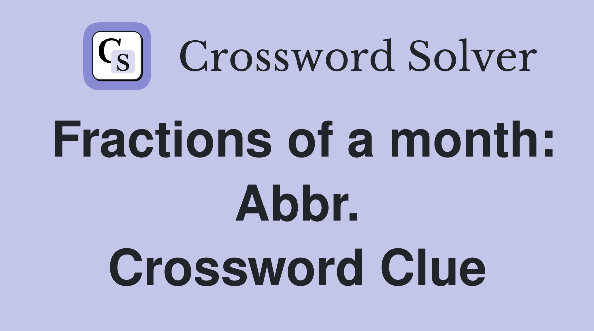 Fractions of a month: Abbr. Crossword Clue