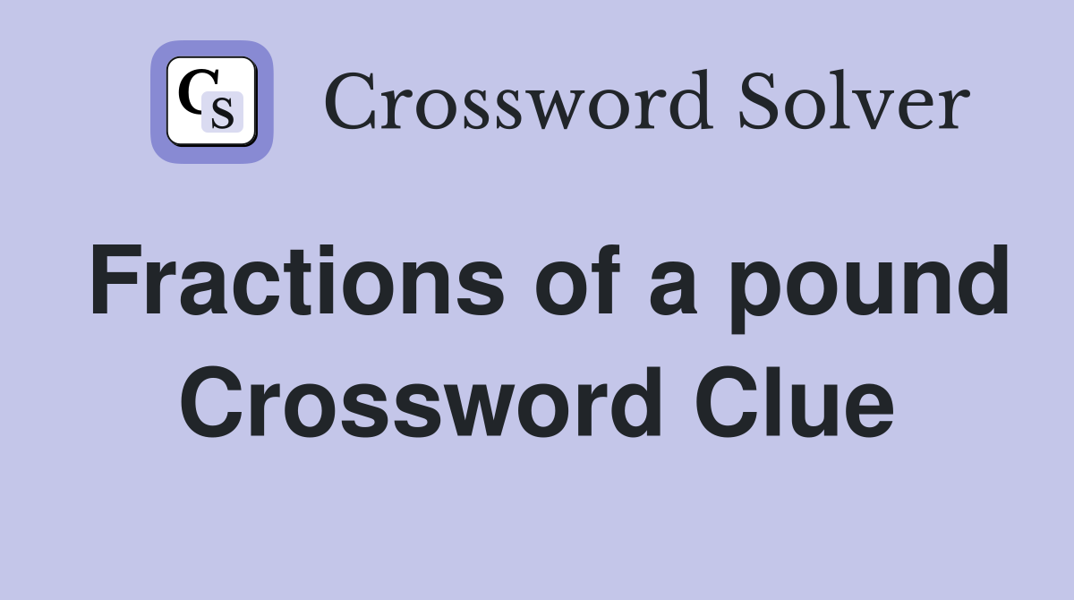 Fractions of a pound Crossword Clue