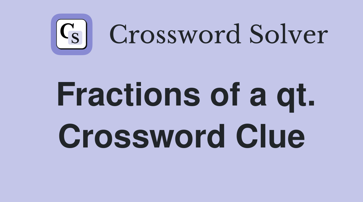 Fractions of a qt. Crossword Clue