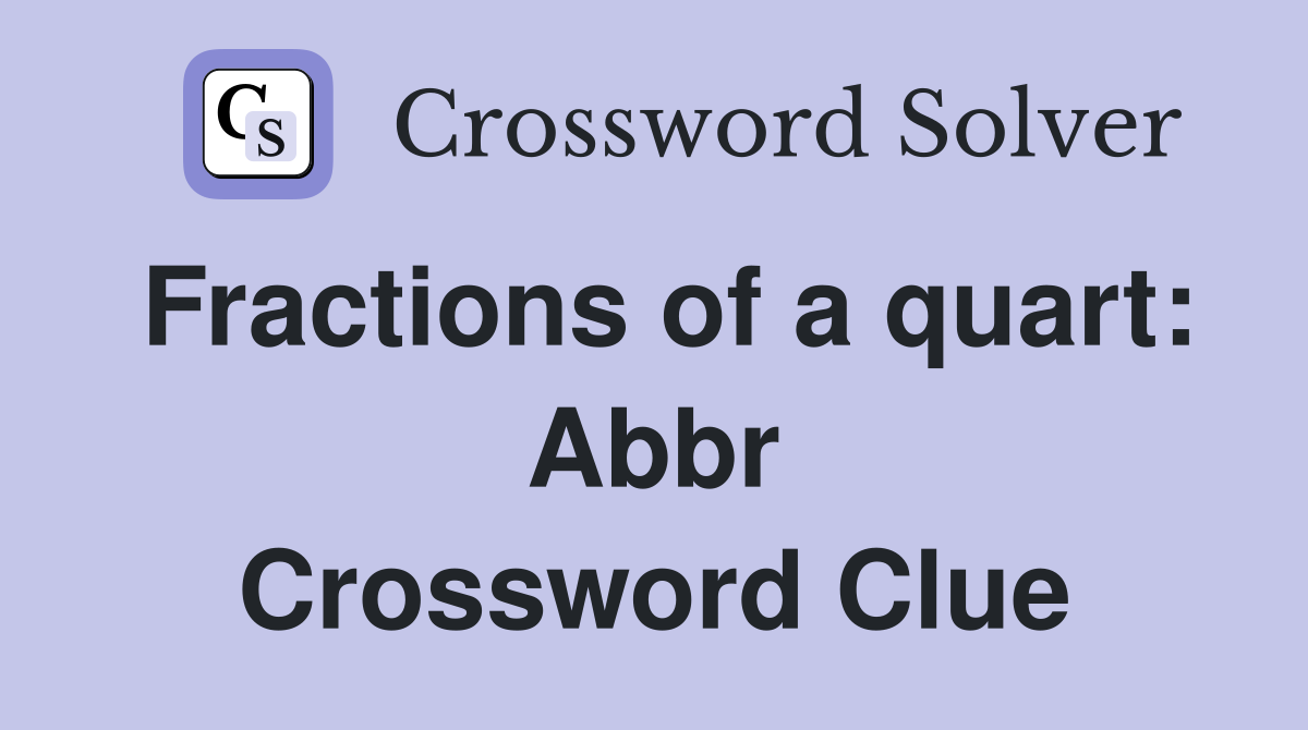Fractions of a quart: Abbr Crossword Clue