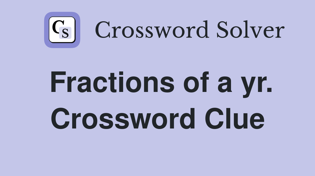 Fractions of a yr. Crossword Clue