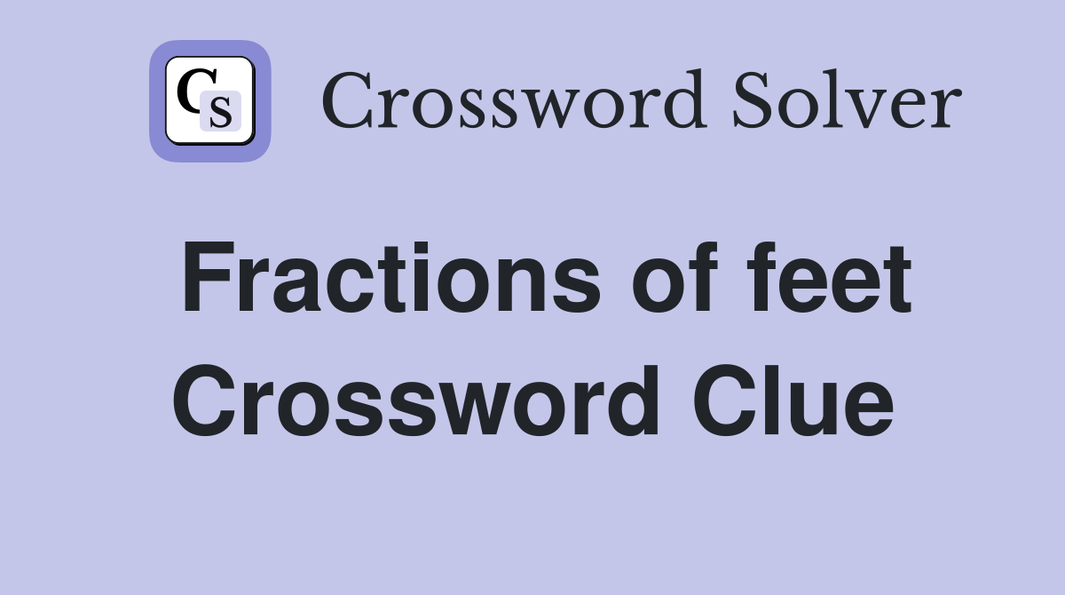Fractions of feet Crossword Clue