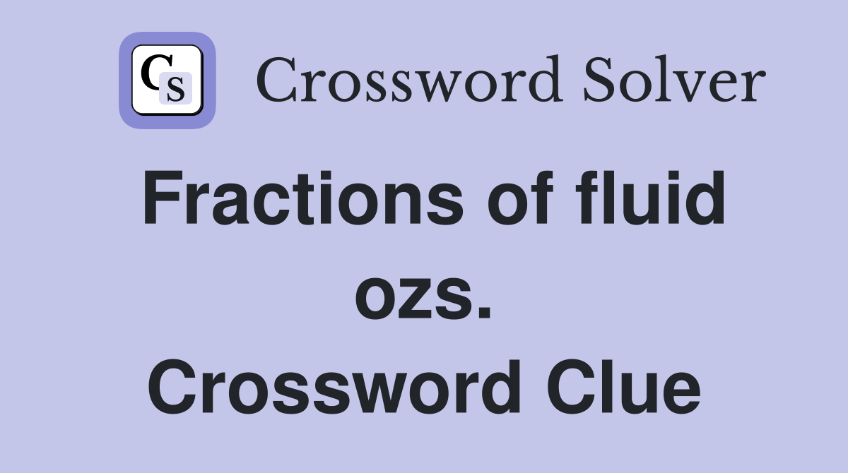 Fractions of fluid ozs. Crossword Clue