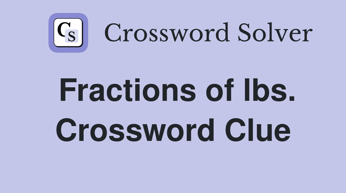 Fractions of lbs. Crossword Clue