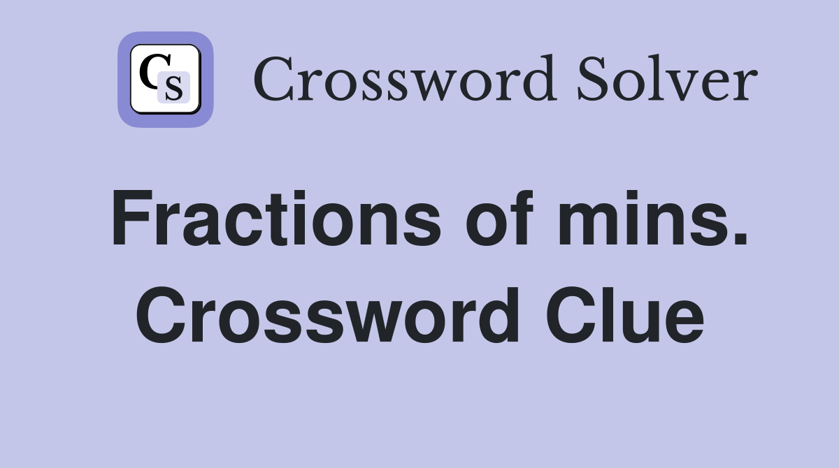 Fractions of mins. Crossword Clue