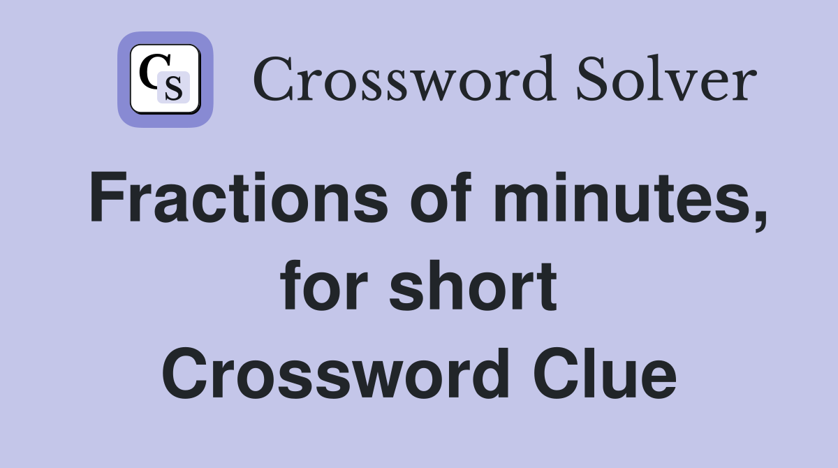 Fractions of minutes, for short Crossword Clue