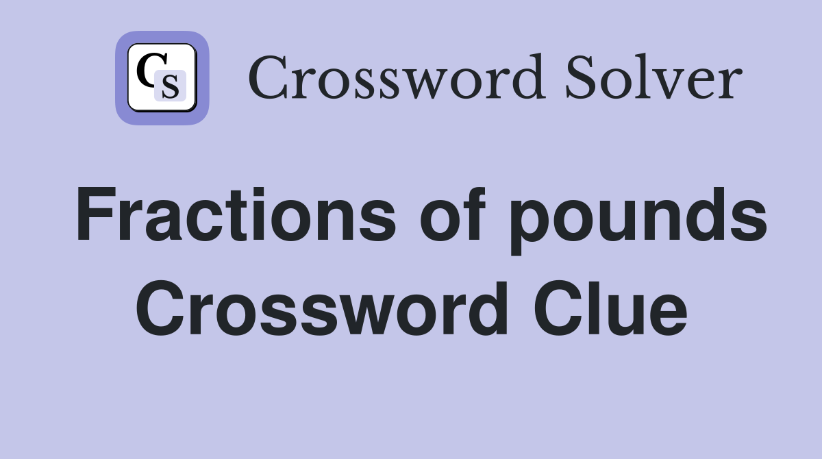 Fractions of pounds Crossword Clue