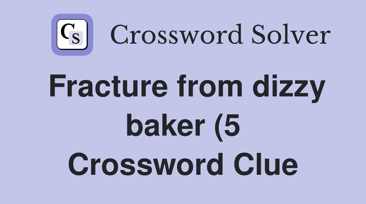 Fracture from dizzy baker (5) Crossword Clue Answers Crossword Solver Fracture from dizzy baker (5) Crossword Clue Answers Crossword Solver