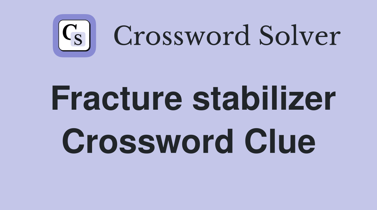 Fracture stabilizer Crossword Clue