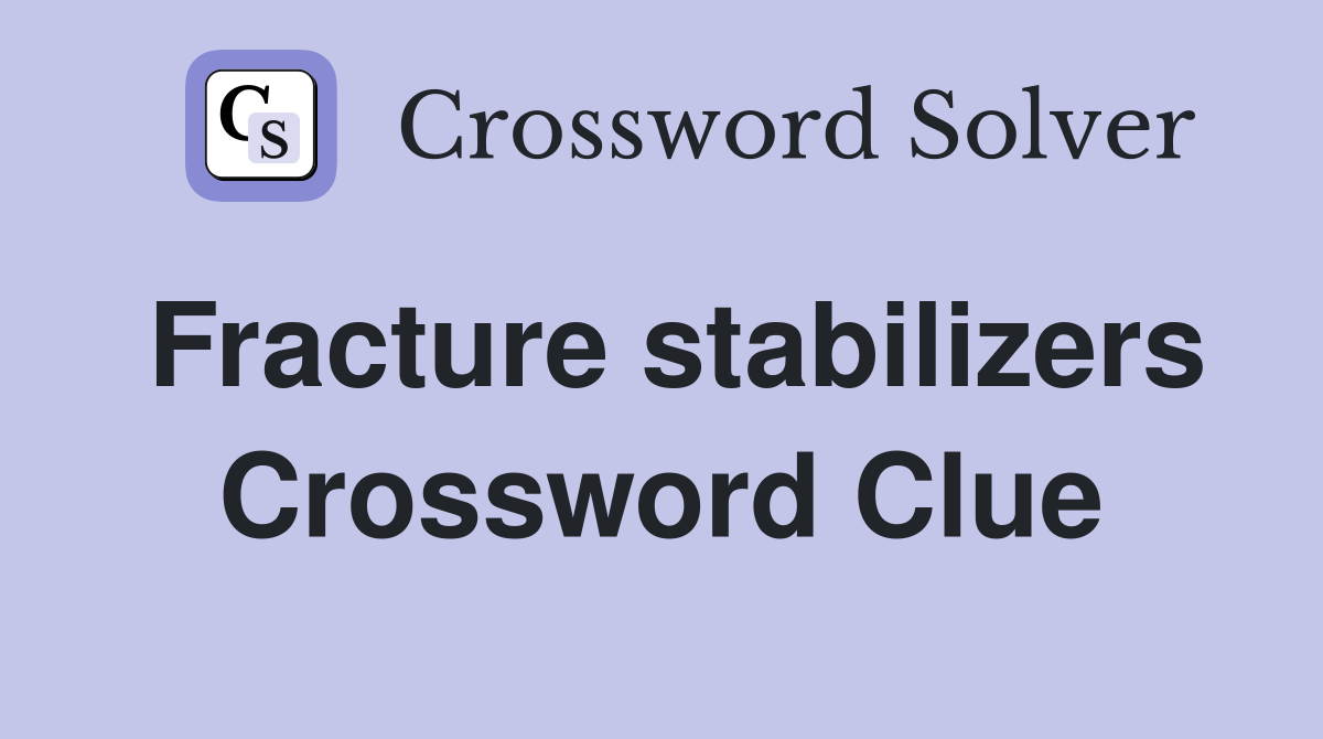 Fracture stabilizers Crossword Clue