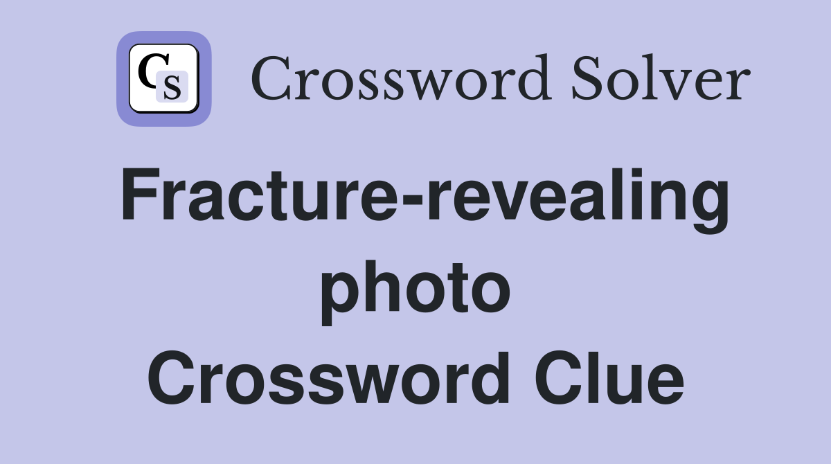 Fracture-revealing photo Crossword Clue