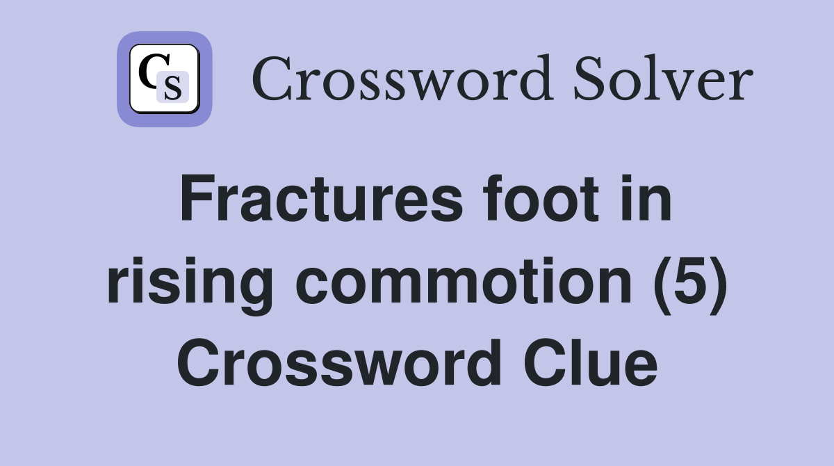 Fractures foot in rising commotion (5) Crossword Clue