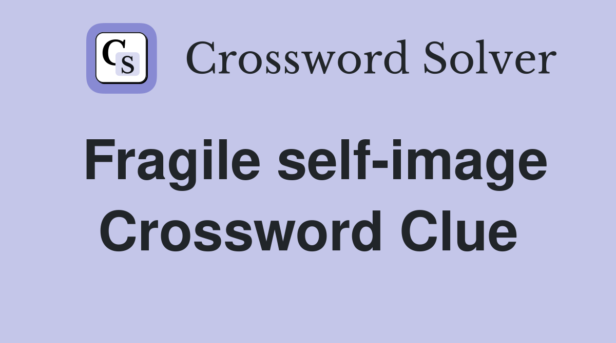 Fragile self-image Crossword Clue