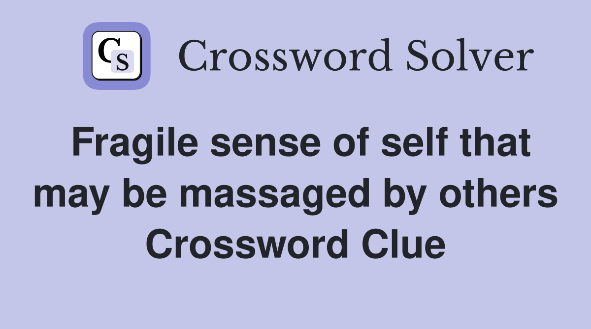 Fragile sense of self that may be massaged by others Crossword Clue