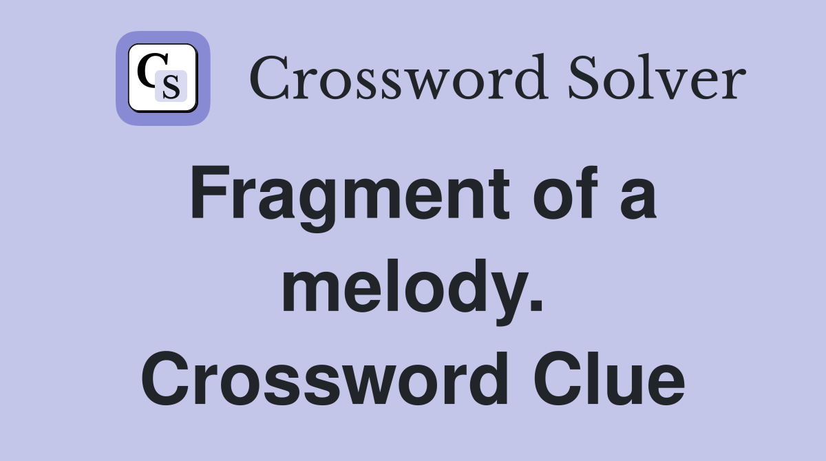Fragment of a melody. Crossword Clue