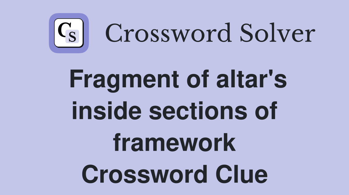 Fragment of altar's inside sections of framework Crossword Clue