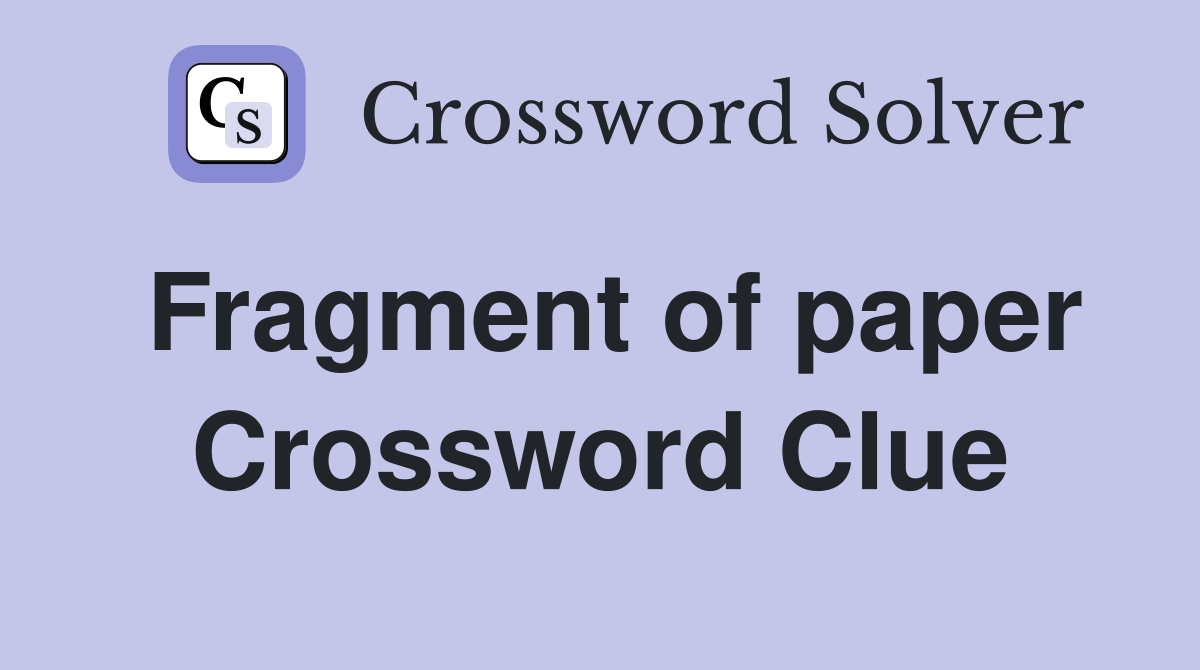 Fragment of paper Crossword Clue