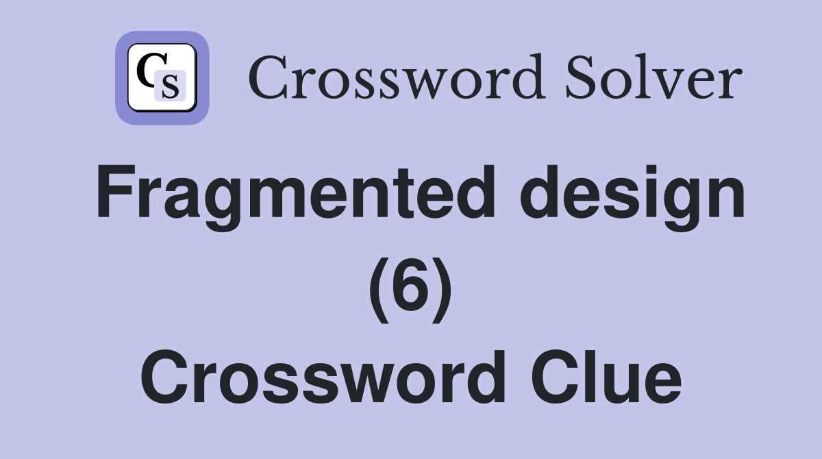 Fragmented design (6) Crossword Clue