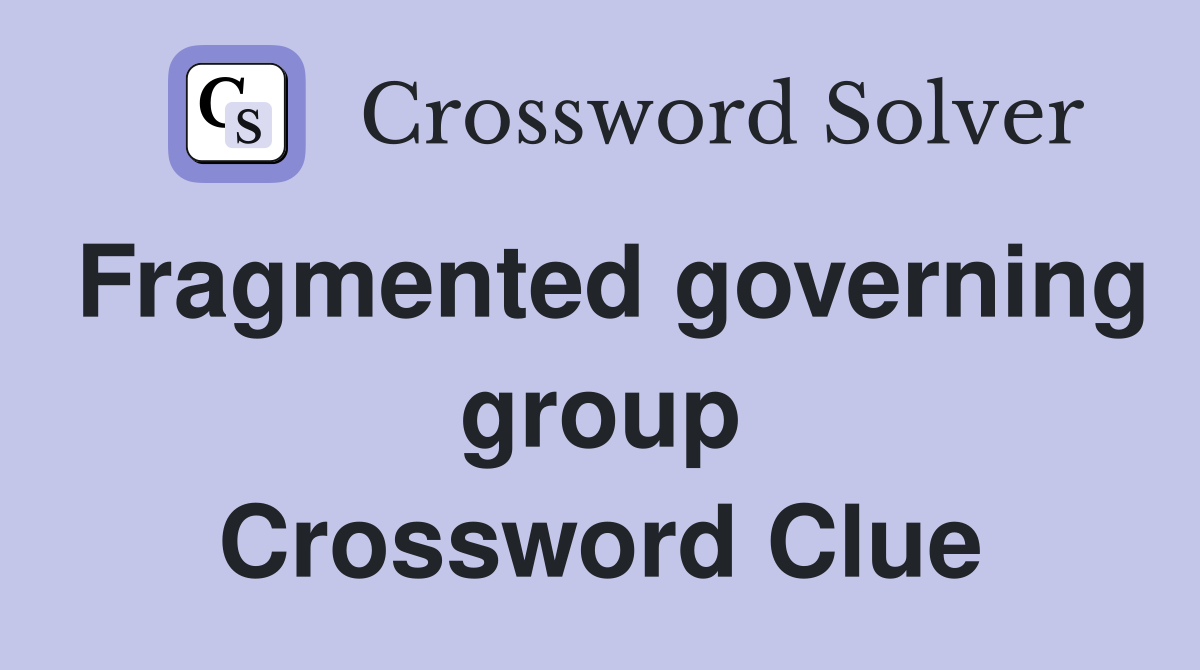 Fragmented governing group Crossword Clue