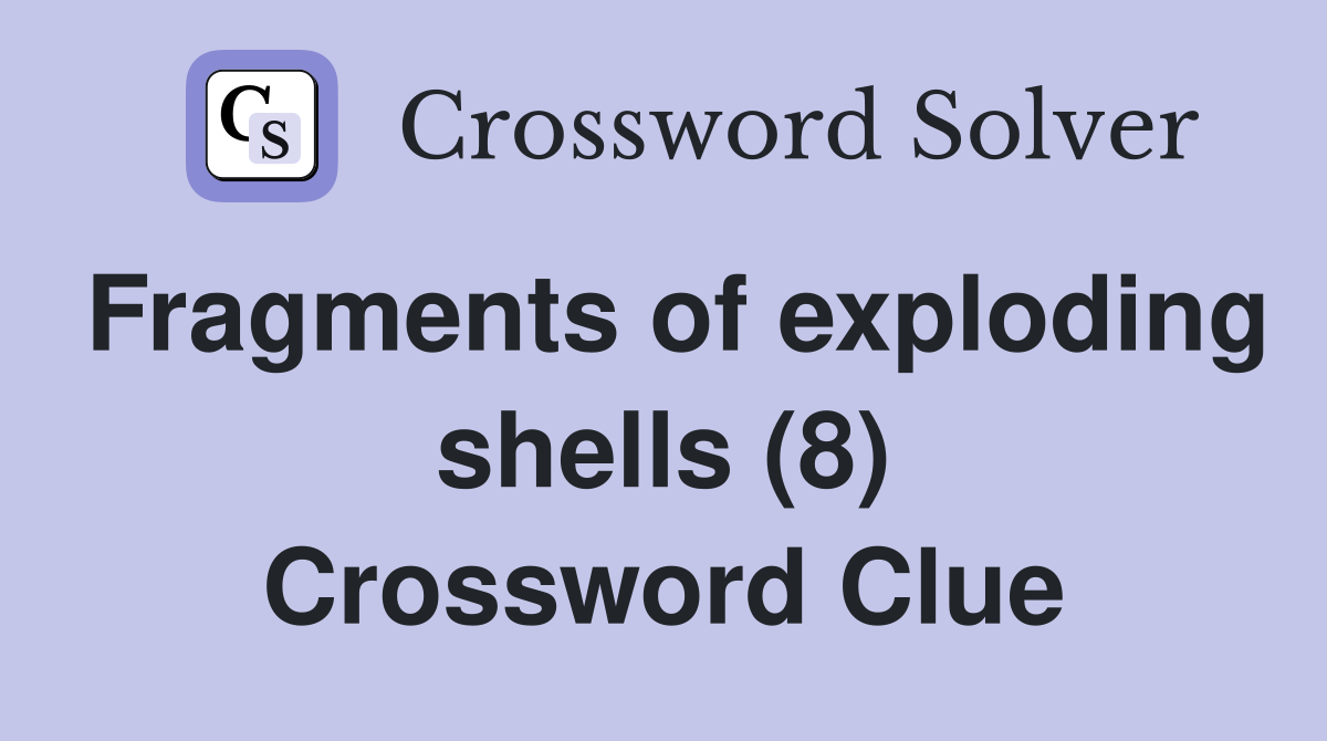 Fragments of exploding shells (8) Crossword Clue