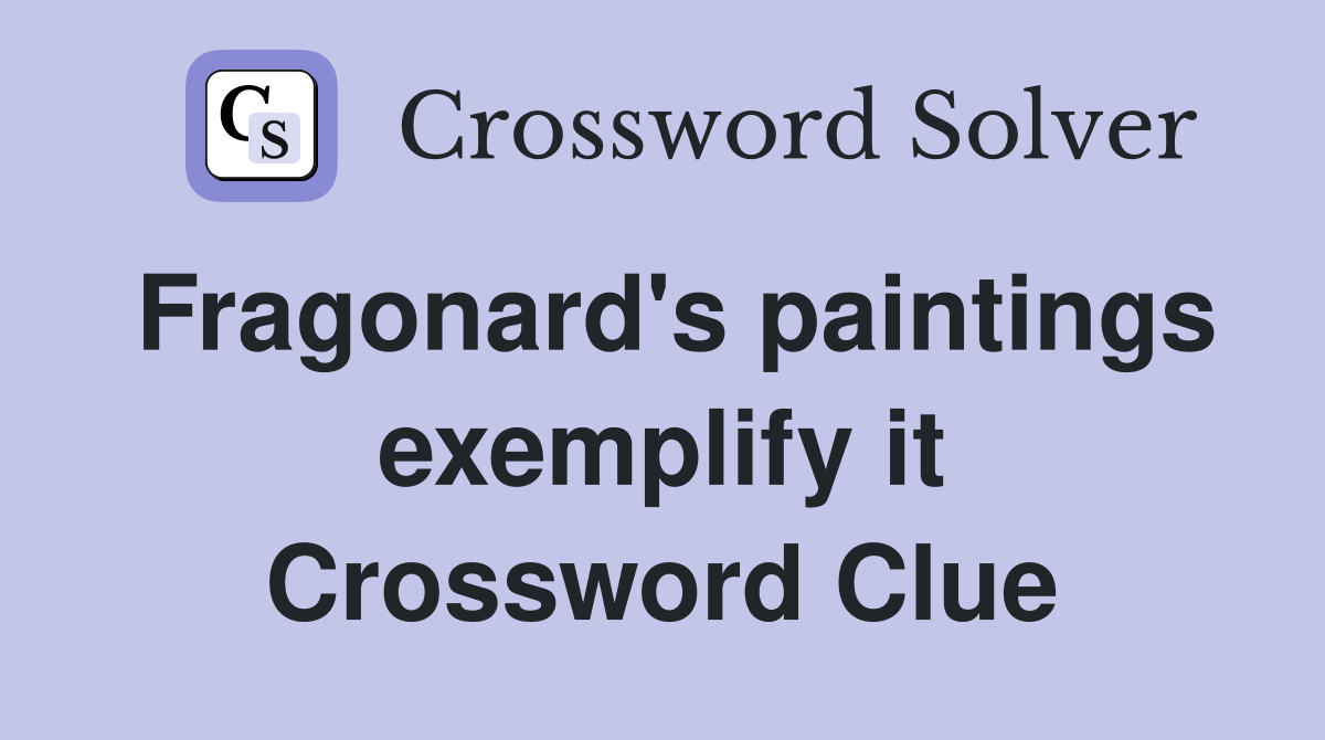 Fragonard's paintings exemplify it Crossword Clue