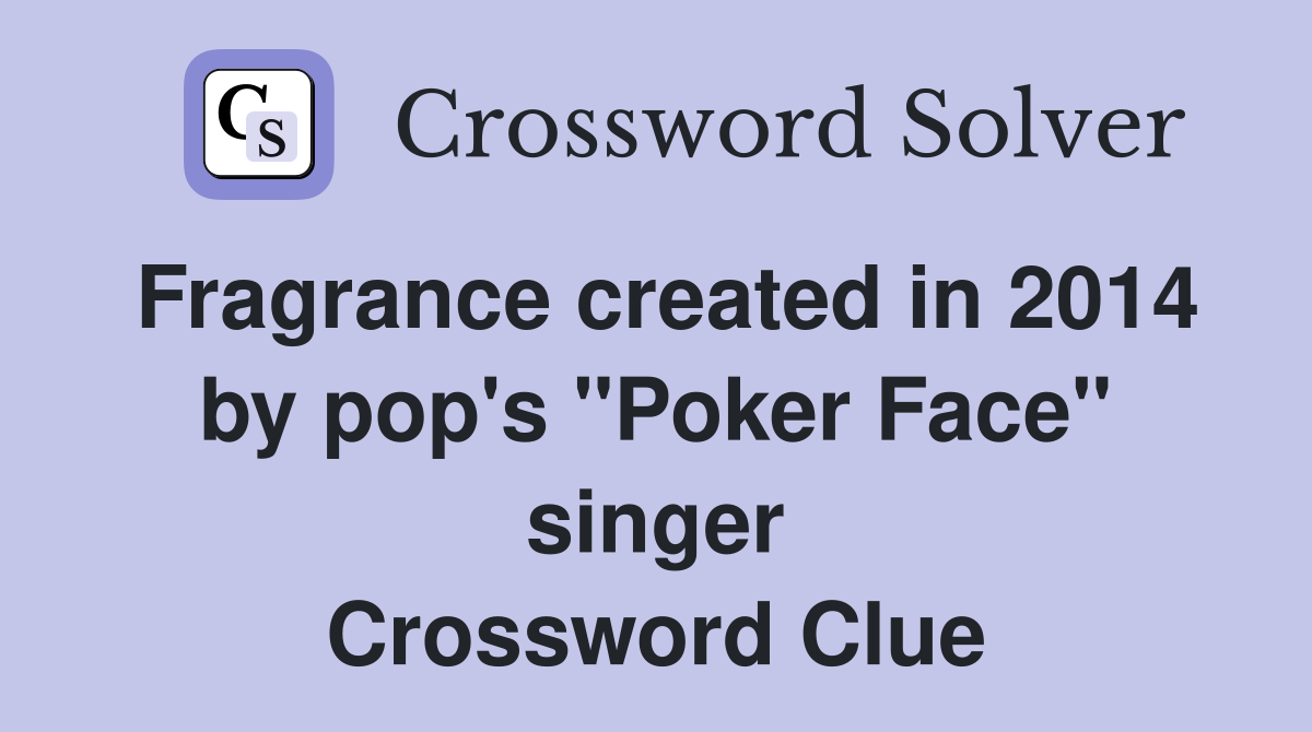 Fragrance created in 2014 by pop's "Poker Face" singer Crossword Clue