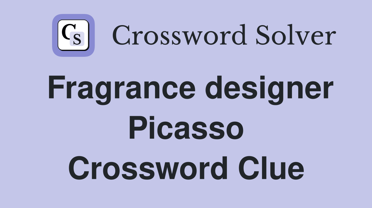 Fragrance designer Picasso Crossword Clue
