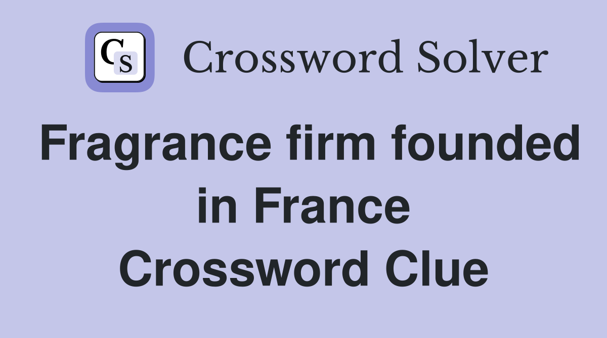 Fragrance firm founded in France Crossword Clue