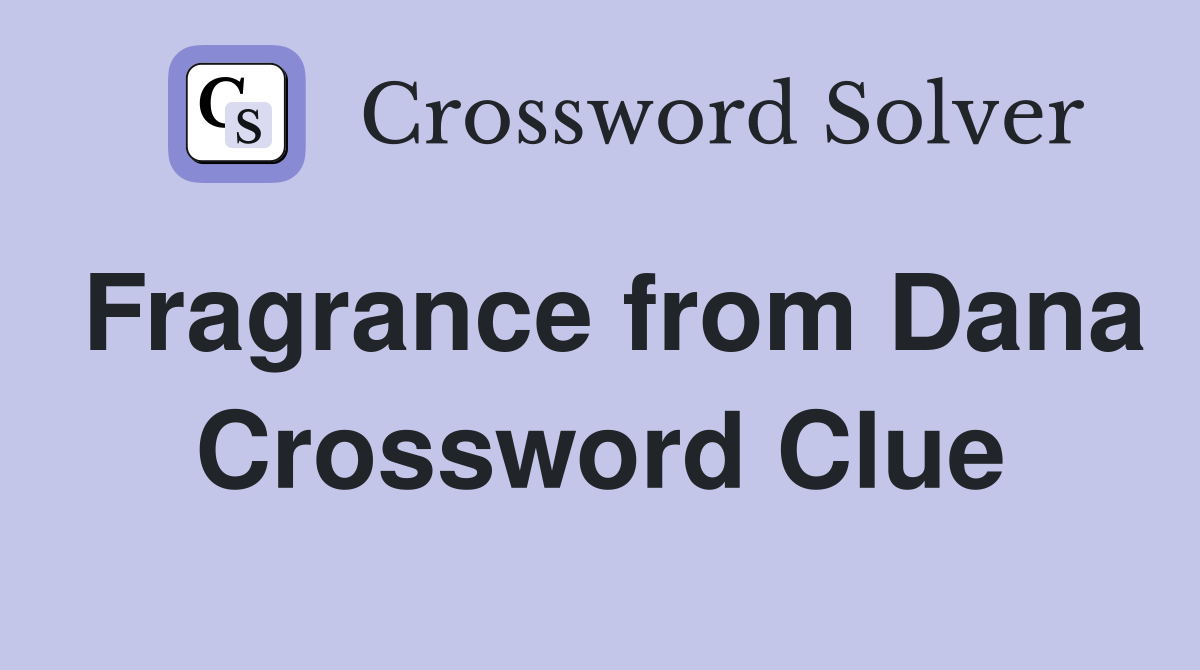 Fragrance from Dana Crossword Clue