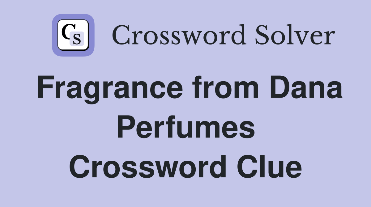 Fragrance from Dana Perfumes Crossword Clue