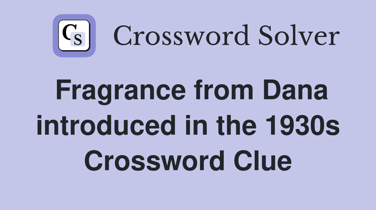 Fragrance from Dana introduced in the 1930s Crossword Clue