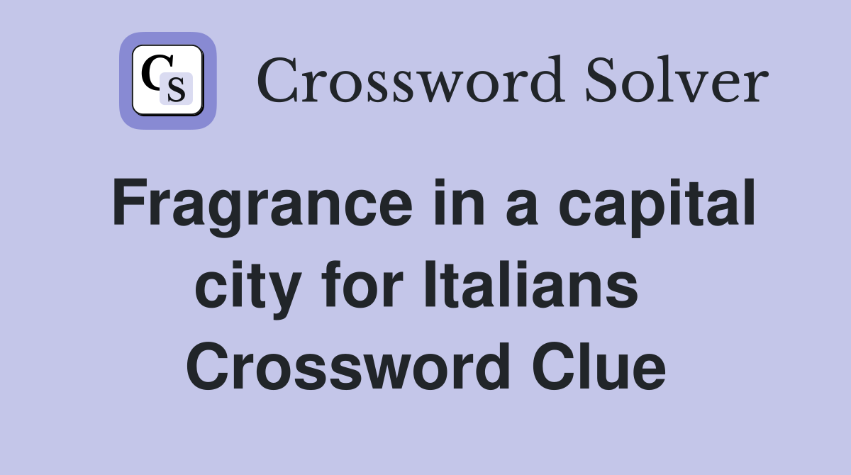 Fragrance in a capital city for Italians  Crossword Clue