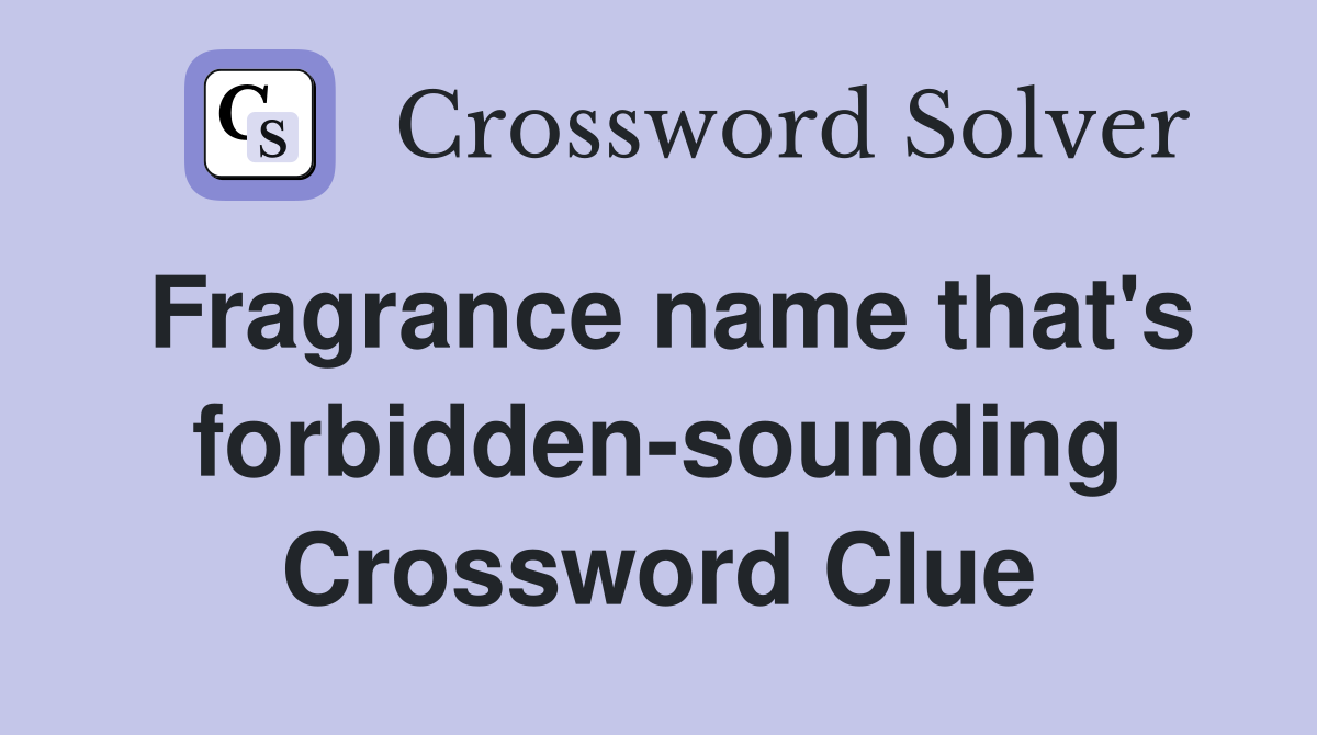 Fragrance name that's forbidden-sounding Crossword Clue