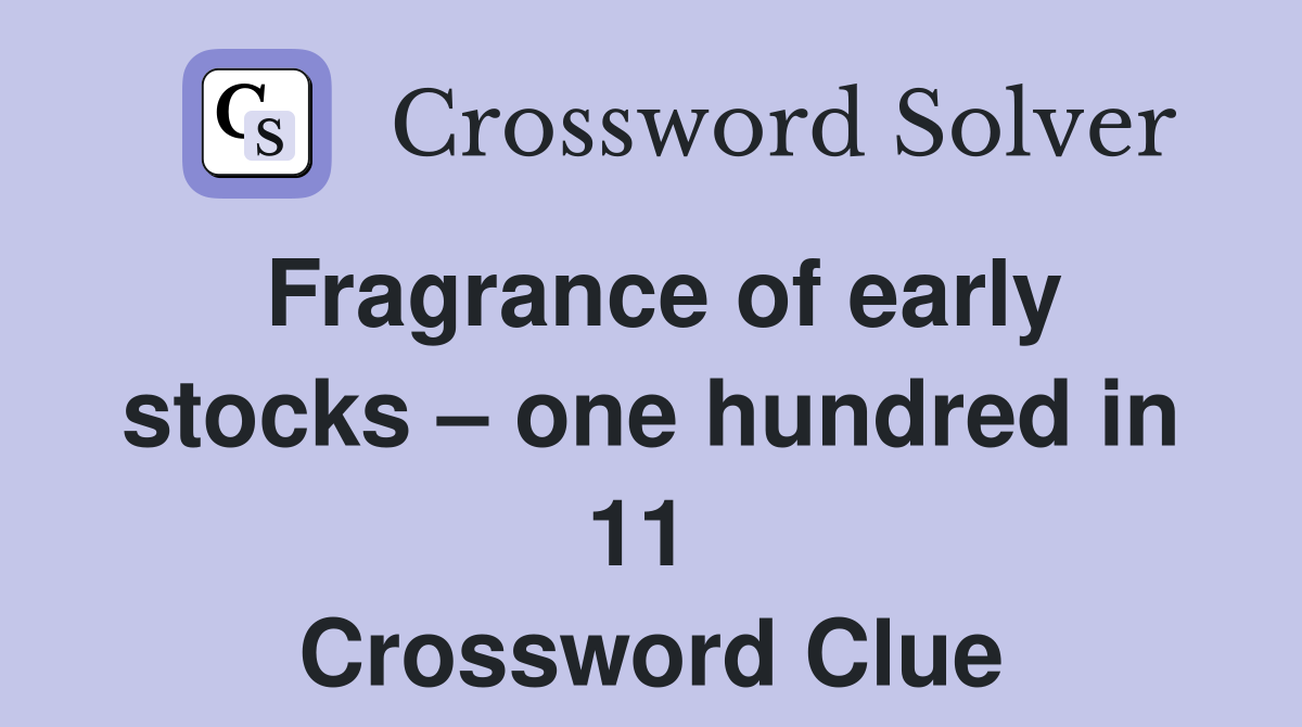 Fragrance of early stocks – one hundred in 11  Crossword Clue