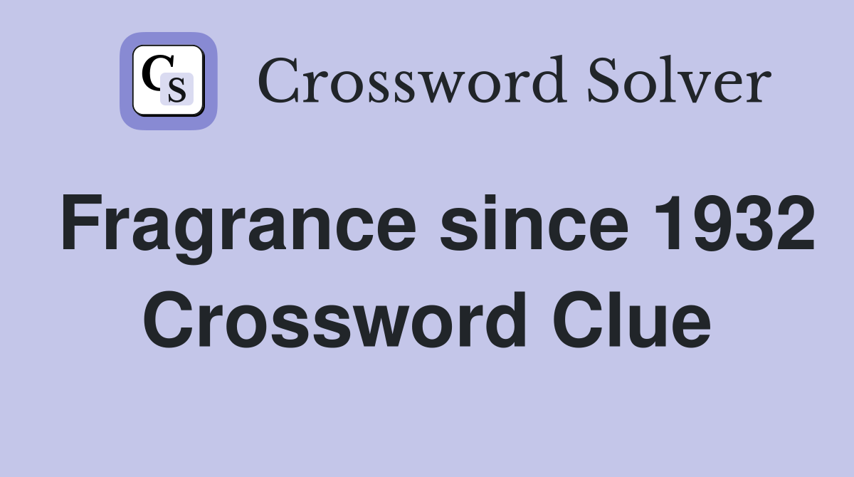 Fragrance since 1932 Crossword Clue