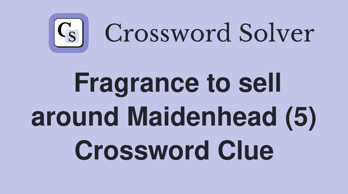 Fragrance to sell around Maidenhead (5) Crossword Clue