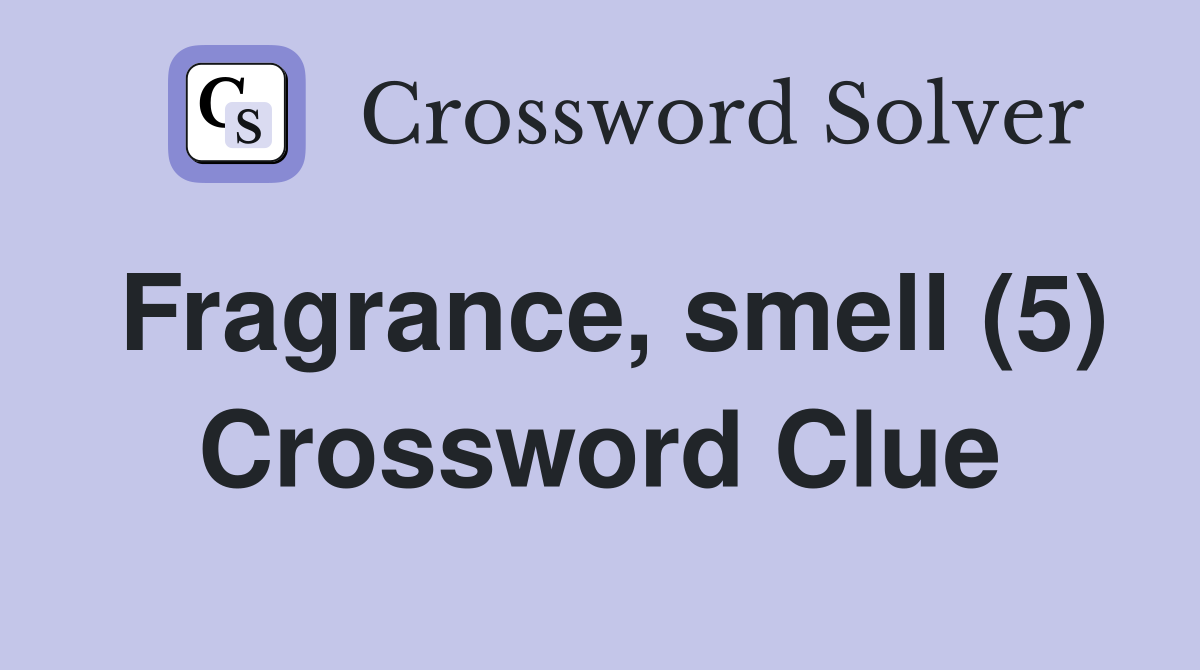 Fragrance, smell (5) Crossword Clue