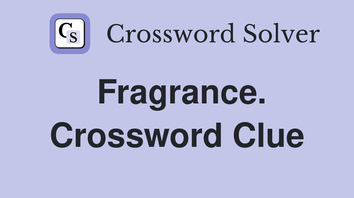 Fragrance. Crossword Clue
