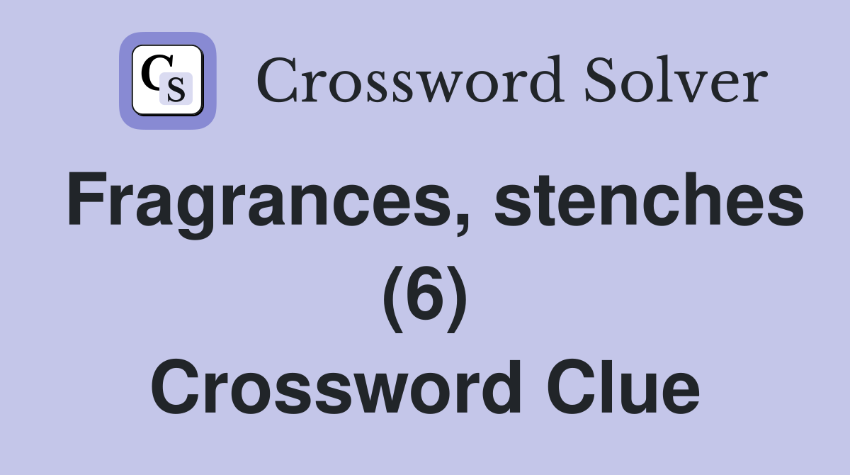Fragrances, stenches (6) Crossword Clue